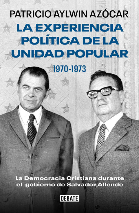La experiencia política de la Unidad Popular 1970-1973 - Patricio Aylwin Azocar