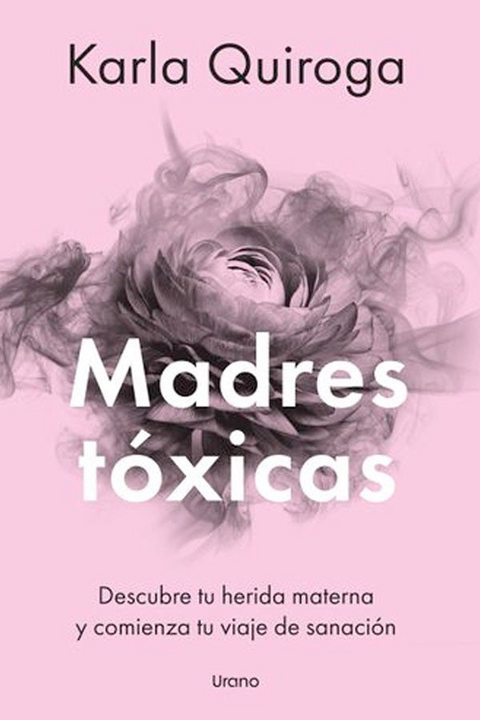 Madres tóxicas - Karla Quiroga