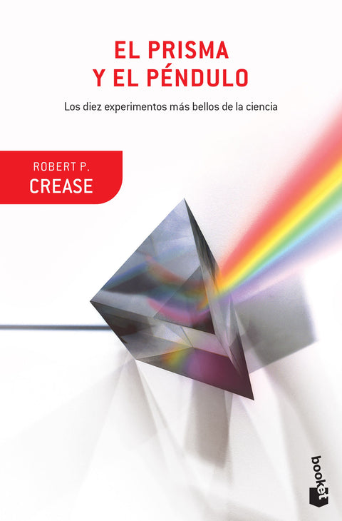 El prisma y el péndulo - Robert P. Crease