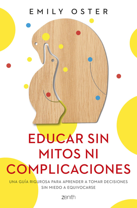 Educar sin mitos ni complicaciones - Emily Oster