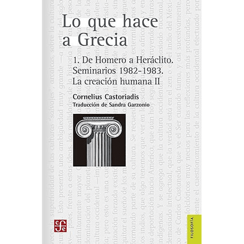 Lo que hace a Grecia. 1. De Homero a Heráclito. Seminarios 1982- 1983. La creación humana II - Cornelius Castoriadis,
