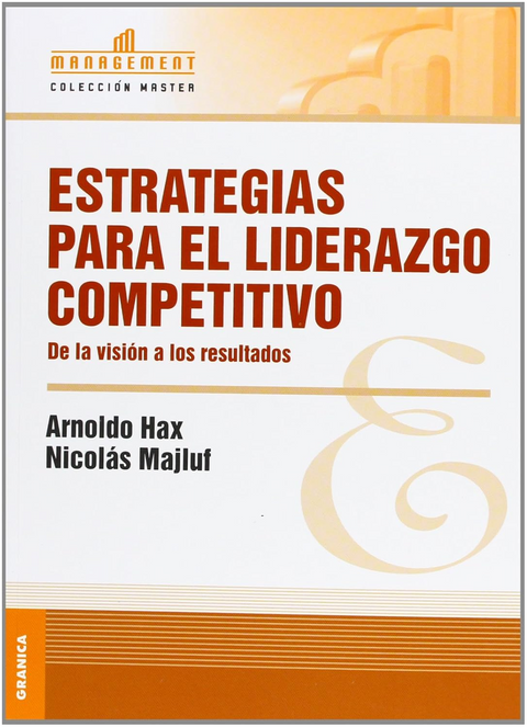 Estrategias para el liderazgo competitivo - Arnold Hax y Nicolas Majluf