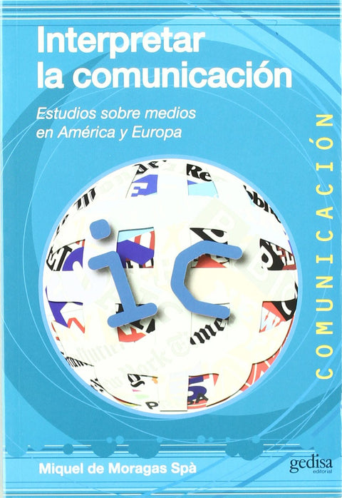 Interpretar la comunicación: Estudios sobre medios en América y Europa - Miguel De Moragas Spà