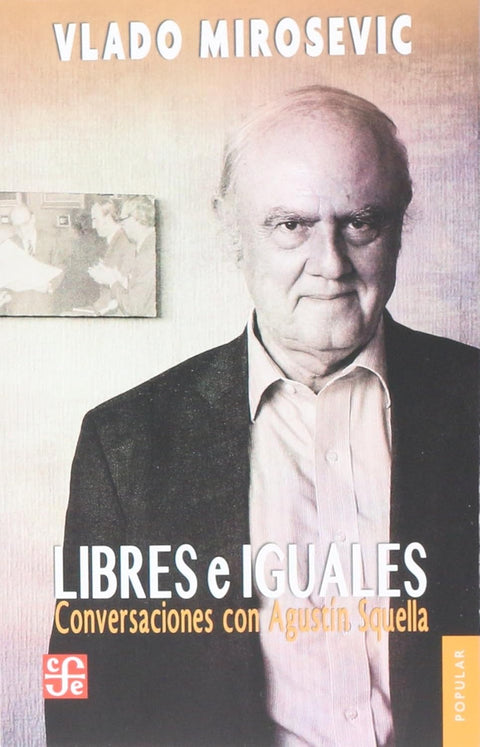 Libres e iguales. Conversaciones con Agustín Squella - Vlado Mirosevic