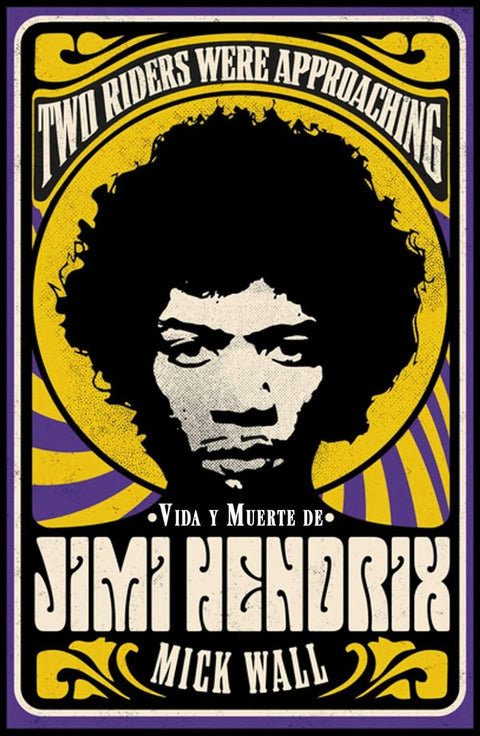 Vida y muerte de Jimi Hendrix: Two Riders Were Approaching - Mick Wall