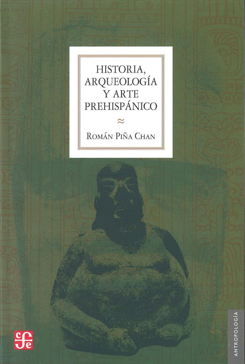 Historia, arqueología y arte prehispánico - Román Piña Chan