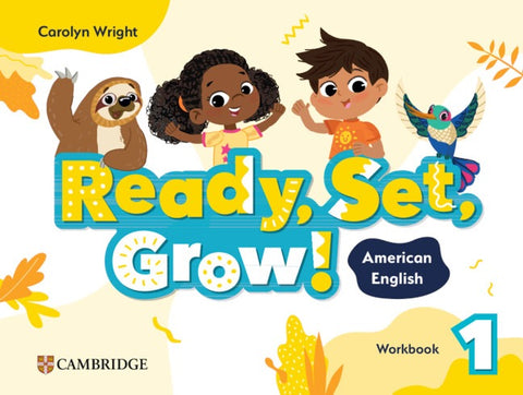 Ready, Set, Grow! Level 1: Workbook American English