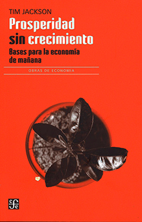 Prosperidad sin crecimiento Bases para la economía de mañana - Tim Jackson