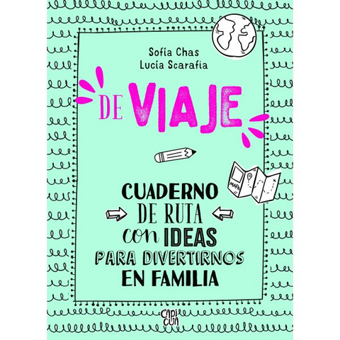 De viaje: cuaderno de ruta con ideas para divertirnos - Sofia Chas y Lucia Scarafia