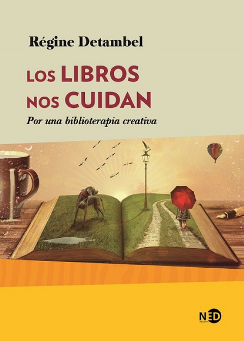 Los libros nos cuidan: Por una biblioterapia feliz - Regine Detambel
