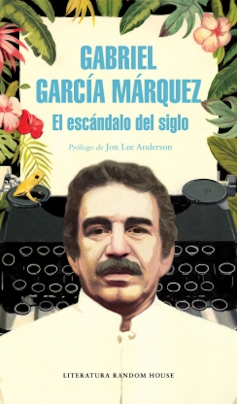 El escándalo del siglo - Gabriel Garcia Marquez