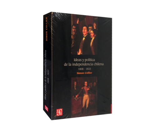 Ideas y política de la Independencia chilena, 1808-1833 - Simon Collier,