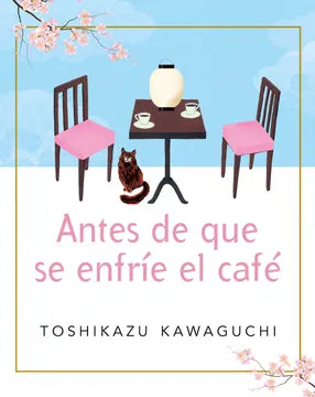Antes de que se enfríe el café (Antes de que se enfríe el café 1) - Toshikazu Kawaguchi