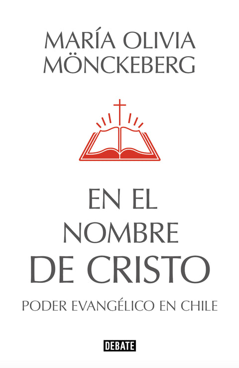 En el nombre de Cristo. El poder evangélico en Chile - Maria Olivia Mönckeberg