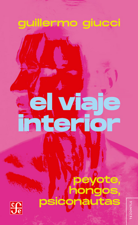 El viaje interior. Peyote, hongos, psiconautas - Guillermo Giucci