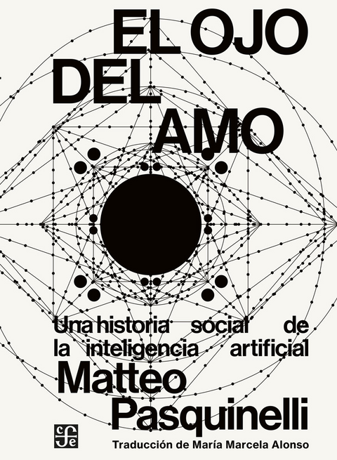 El ojo del amo. Una historia social de la inteligencia artificial - Matteo Pasquinelli