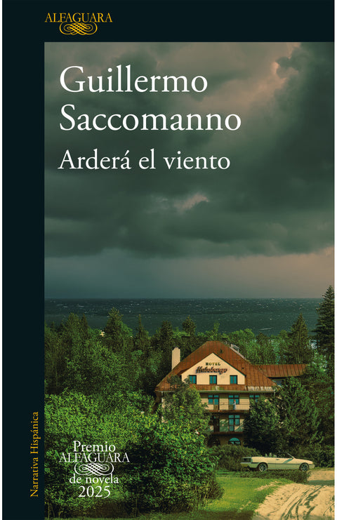 Arderá el viento (La novela ganadora del Premio Alfaguara 2025) - Guillermo Saccomanno