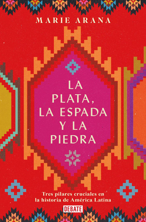La plata, la espada y la piedra - Marie Arana
