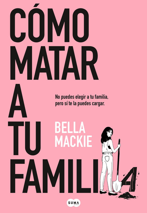 Cómo matar a tu familia - Bella Mackie