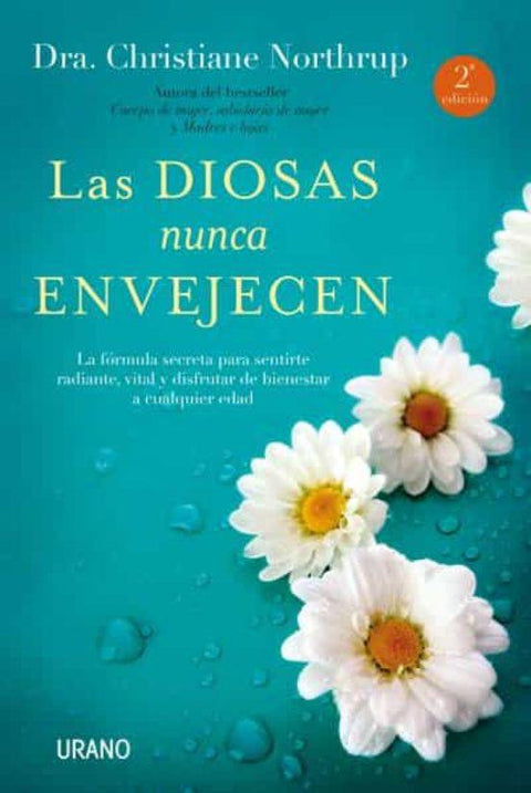 Las Diosas Nunca Envejecen - Dra Christiane Northrup