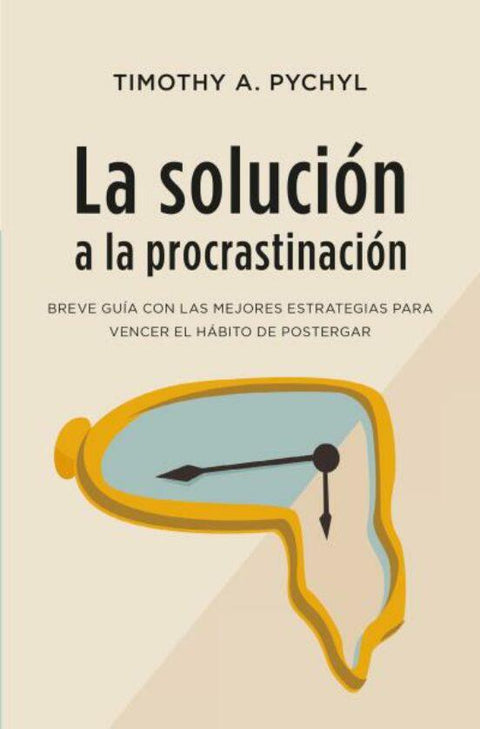 La solución a la procrastinación - timothy Pychyl