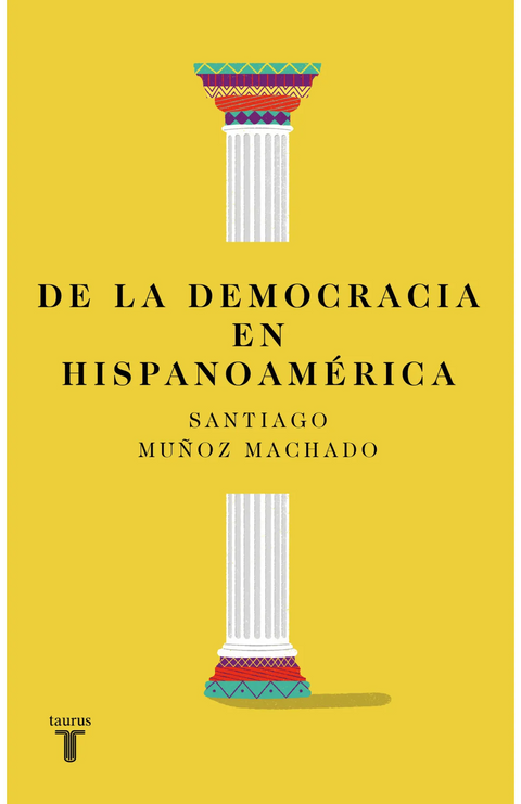 De la democracia en Hispanoamérica - Santiago Muñoz Machado