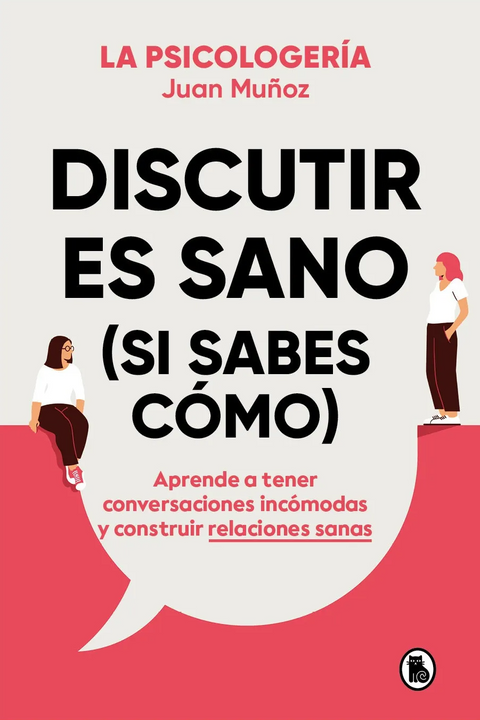 Discutir es sano (si sabes como)  - Juan Muñoz