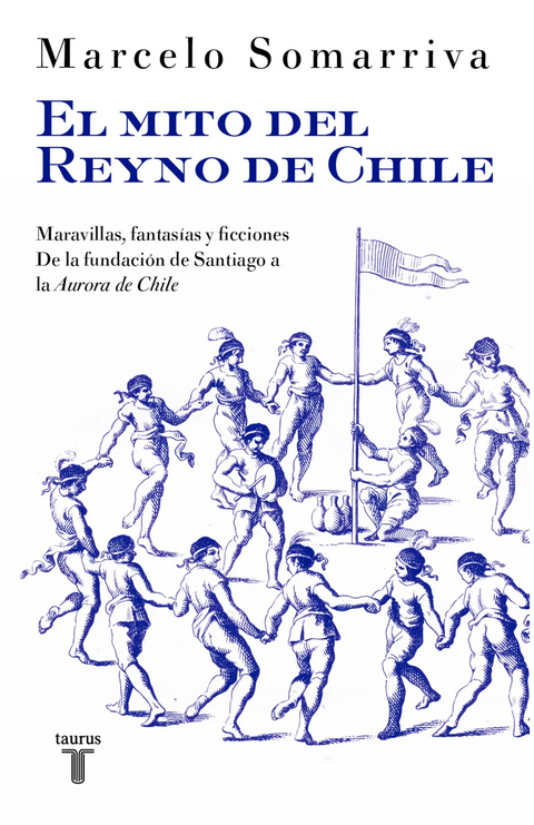 El mito del Reyno de Chile - Marcelo Somarriva
