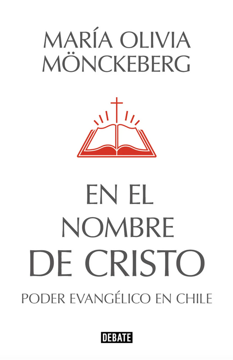 En el nombre de Cristo. El poder evangélico en Chile - Maria Olivia Mönckeberg