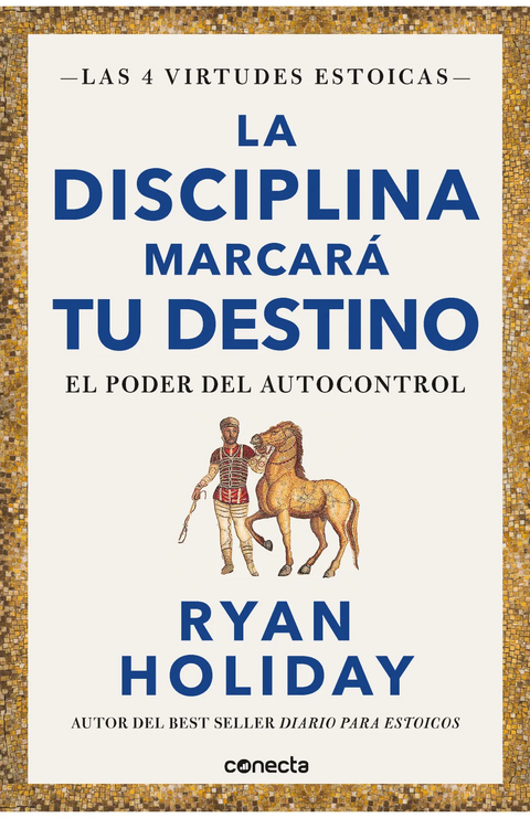 La disciplina marcará tu destino (Las 4 virtudes estoicas 2) - Ryan Holiday