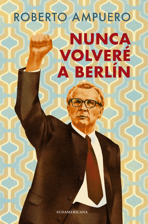 Nunca volver a Berlin - Roberto Ampuero