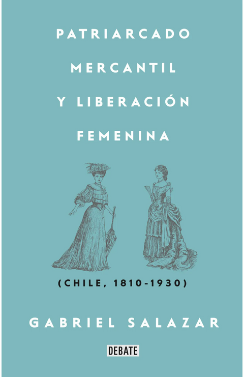 Patriarcado mercantil y liberacion femenina - Gabriel Salazar