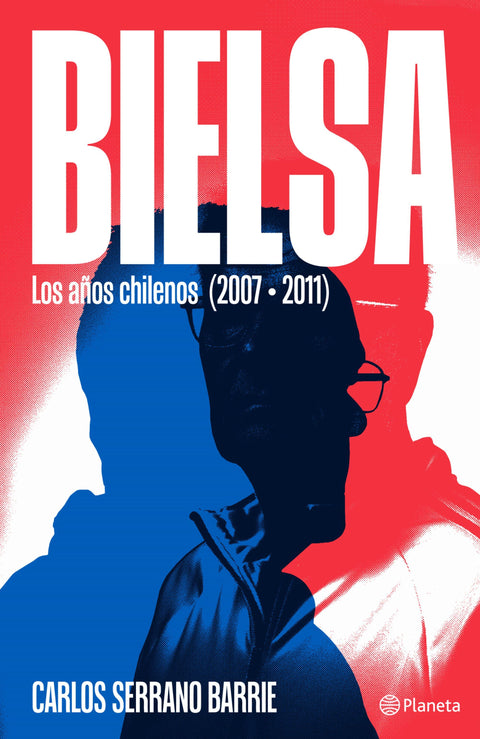 Bielsa Los años chilenos - Carlos Serrano Barrie