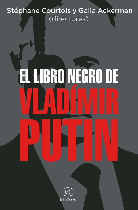 El libro negro de Vladimir Putin - Stephan Courtois y Galia Ackerman