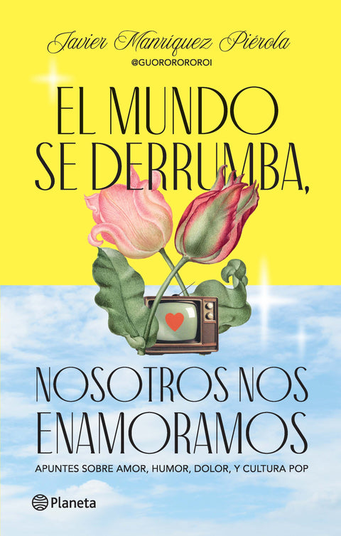 El mundo se derrumba, nosotros nos enamoramos - Javier Manríquez