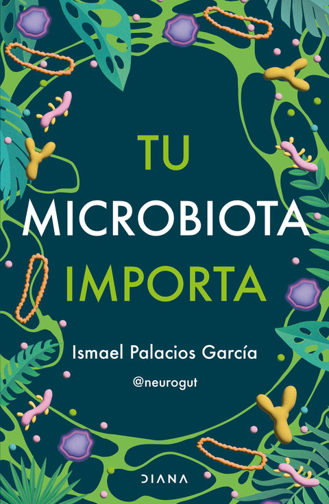 Tu microbiota importa - Ismael Palacios