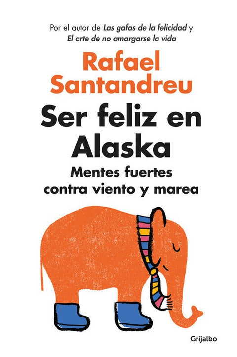 Ser Feliz en Alaska - Rafael Santandreu