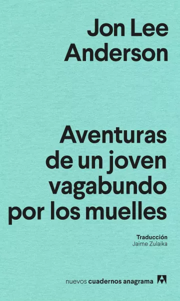 Aventuras de un joven vagabundo por los muelles - Jon Lee Anderson