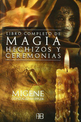 Libro completo de magia hechizos y ceremonias - Migene González-Wippler