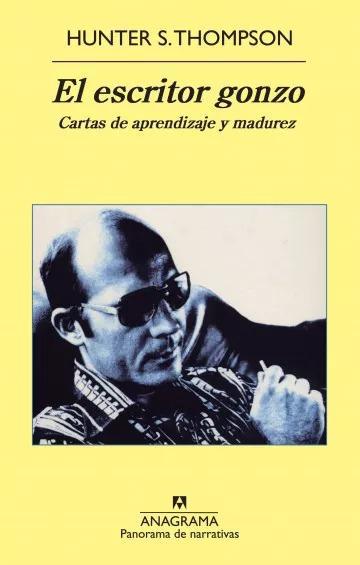 El escritor gonzo Cartas de aprendizaje y madurez - Hunter S. Thompson