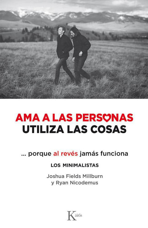 Ama a las Personas , Utiliza las Cosas - Joshua Fields Millburn
