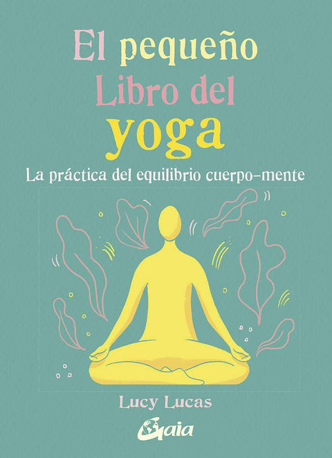 El pequeño libro del yoga - Lucy Lucas