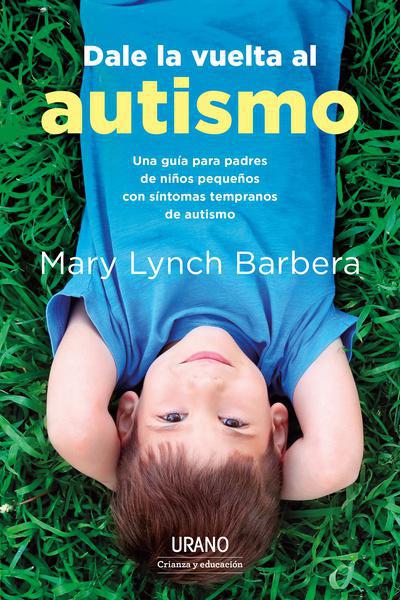 Dale la vuelta al autismo - Mary Lynch Barbera