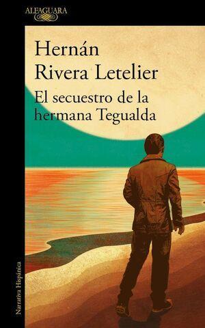 El secuestro de la hermana Tegualda - Hernán Rivera Letelier
