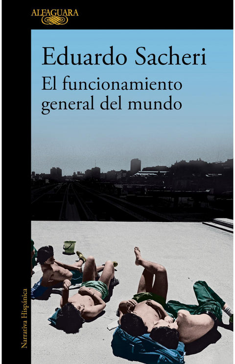 El Funcionamiento General del Mundo - Eduardo Sacheri