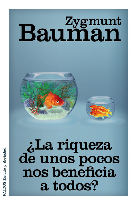 La riqueza de unos pocos beneficia a todos? - Zygmunt Bauman