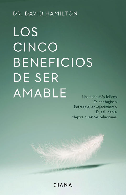 Los Cinco Beneficios de ser Amable - David R. Hamilton