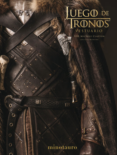 Juego de Tronos. El Vestuario - Prólogo de David Benioff y D. B. Weiss Michele Clapton | Gina McIntyre