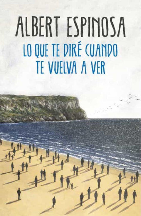 Lo que te Dire Cuando te Vuelva a Ver - Albert Espinosa