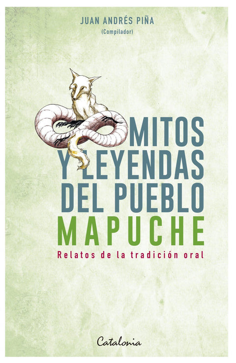 Mitos y Leyendas del Pueblo Mapuche - Juan Andres Piña